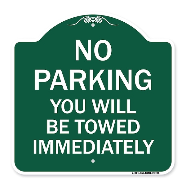 Signmission No Parking You Will Towed Immediately, Green & White Aluminum Sign, 18" x 18", GW-1818-23634 A-DES-GW-1818-23634 - main